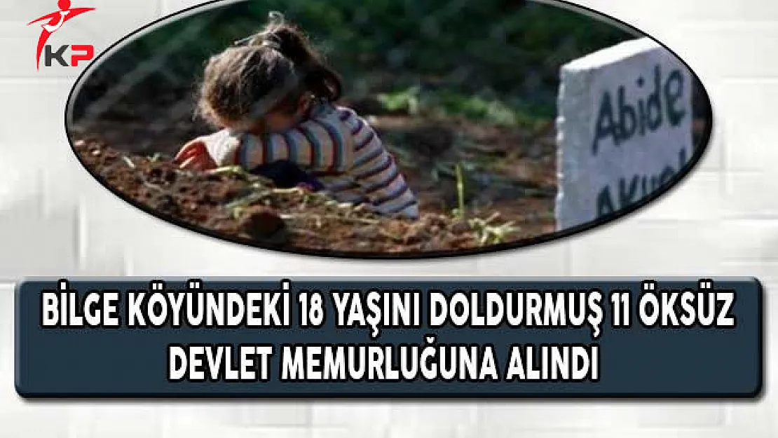 Bilge Köyündeki 18 Yaşını Doldurmuş 11 Öksüz Devlet Memurluğuna Alındı