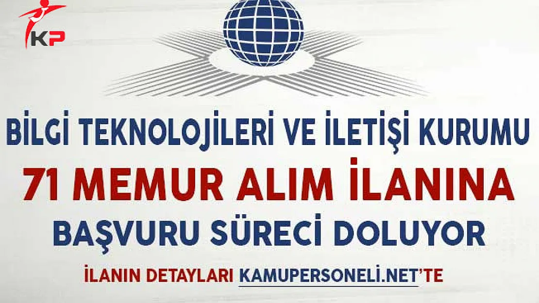 Bilgi Teknolojileri ve İletişim Kurumu 71 Memur Alım İlanına Başvuru Süreci Doluyor