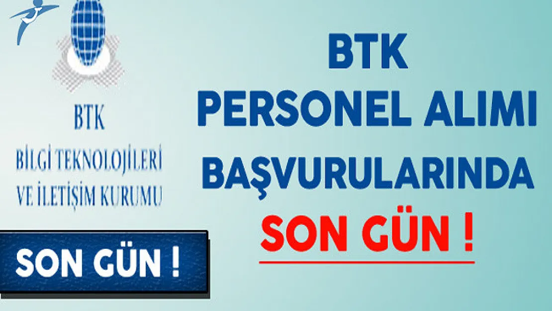 Bilgi Teknolojileri ve İletişim Kurumu (BTK) Personel Alımında Son Gün !