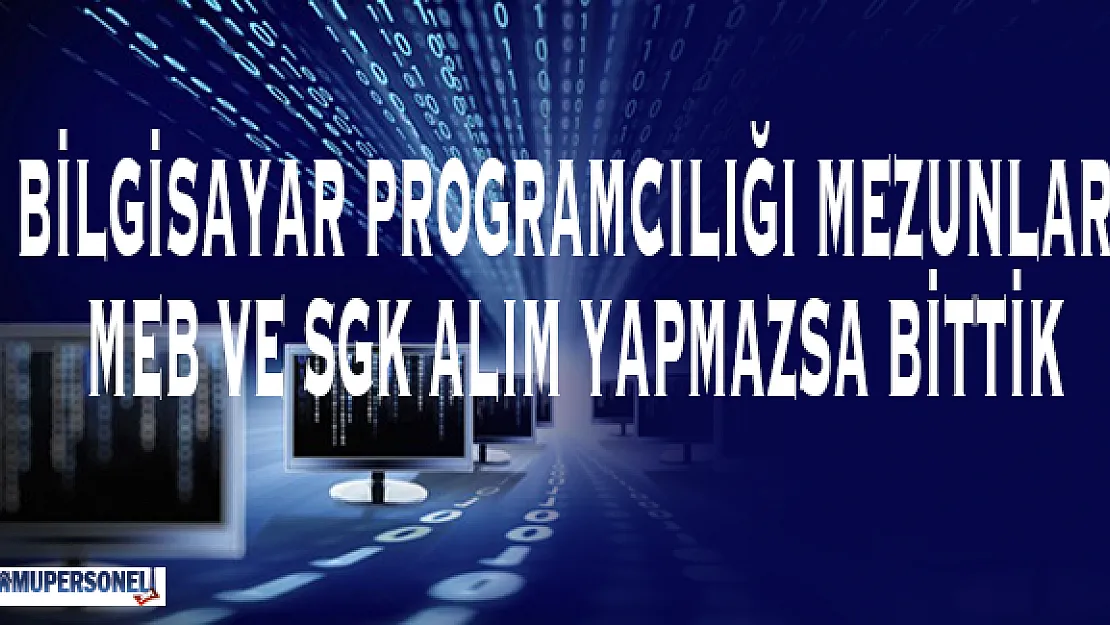 Bilgisayar Programcılığı Mezunları: MEB ve SGK Alım Yapmazsa Biz Bittik