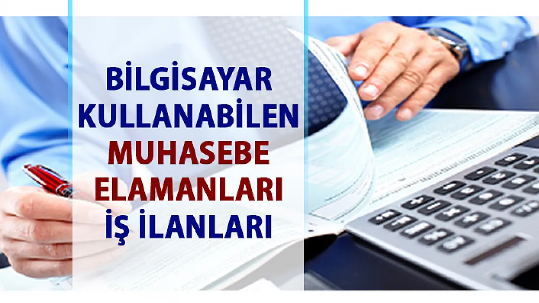Bilgisayarlı Muhasebe elemanı alımı, iş ilanları