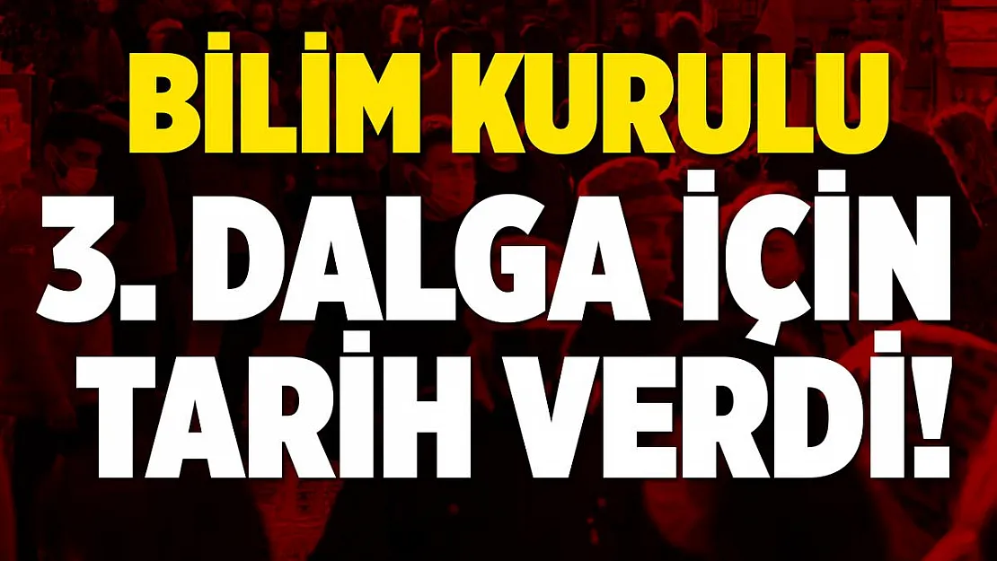 Bilim Kurulu 3. dalga için tarih açıklaması yaptı!