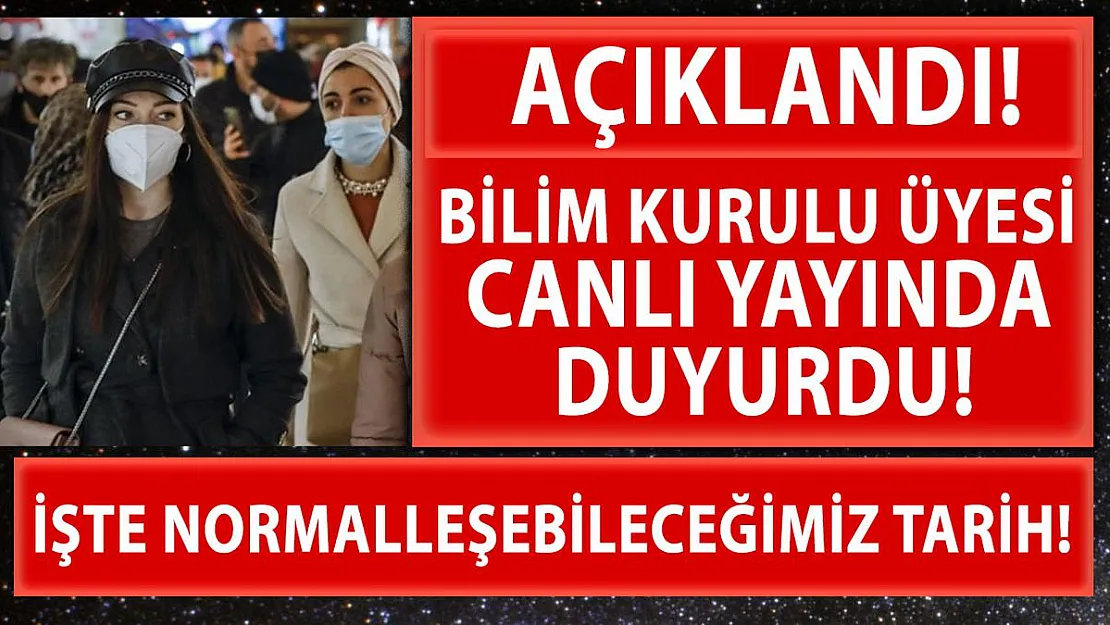 Bilim Kurulu açıkladı! Ne zaman normalleşeceğimiz belli oldu!
