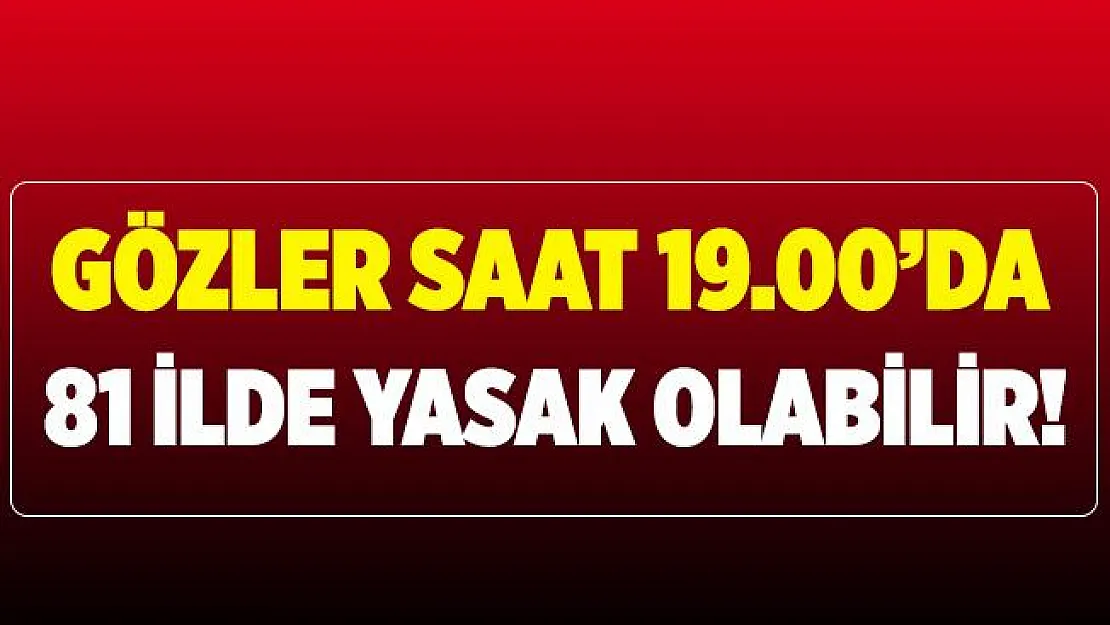 Bilim Kurulu bugün toplanıyor! Koronavirüs yasakları 81 ilde uygulanabilir!