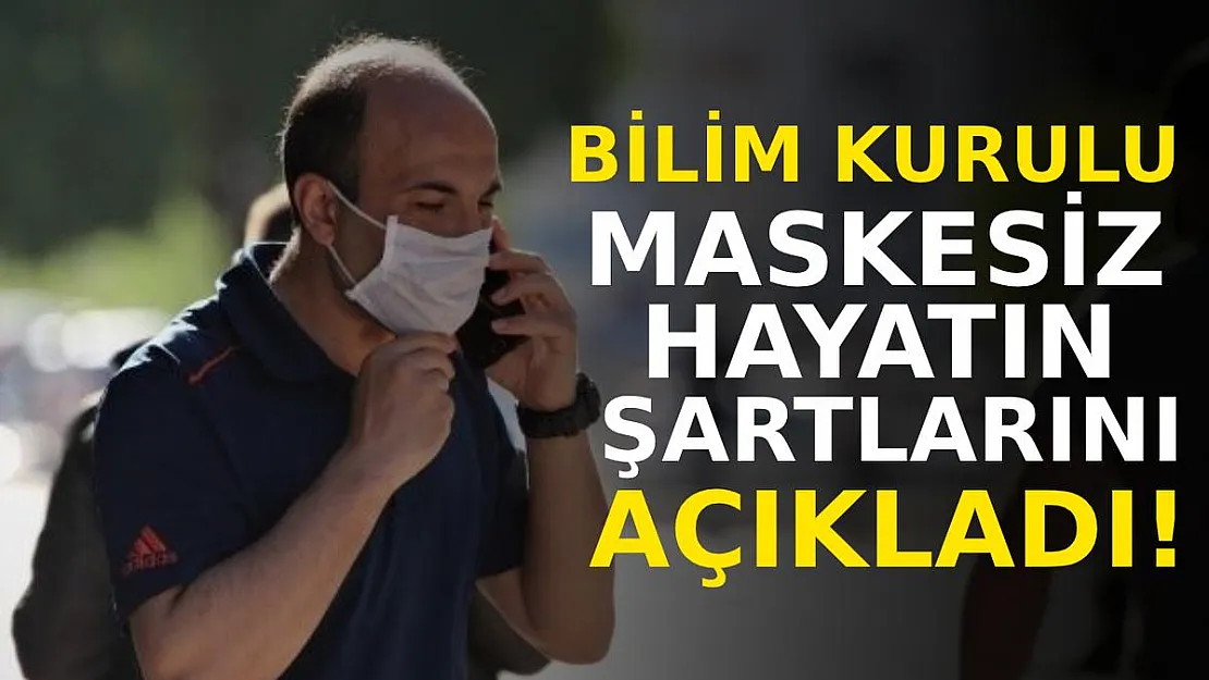 Bilim Kurulu maskesiz hayatın şartlarını açıkladı!