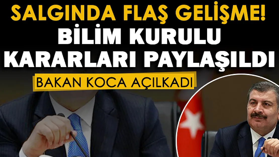Bilim Kurulu toplantısı sonrasında flaş gelişme! Koronavirüs için alınan kararlar duyuruldu