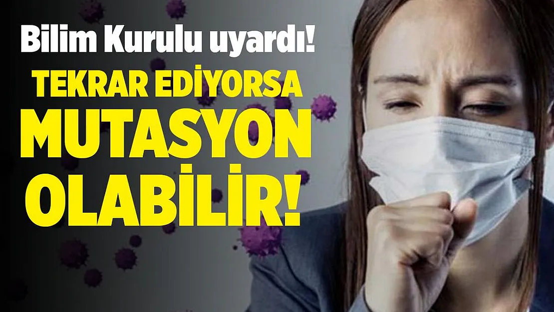 Bilim Kurulu uyardı! Tekrar ediyorsa mutasyon olabilir!