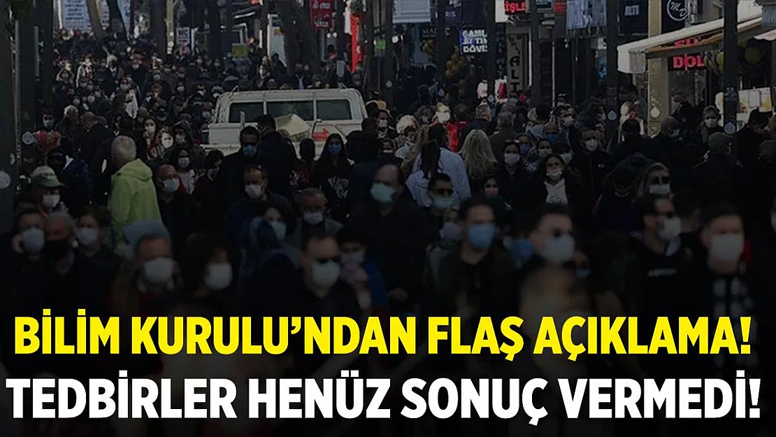 Bilim Kurulu üyelerinden flaş açıklama! Tedbirler henüz sonuç vermedi!