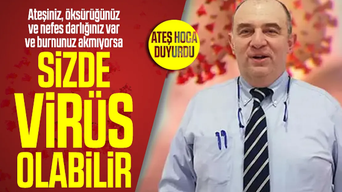 Bilim Kurulu Üyesi Ateş Kara'dan önemli uyarı: Ateşiniz, öksürüğünüz ve nefes darlığınız var ve burnunuz akmıyorsa sizde virüs olabilir!