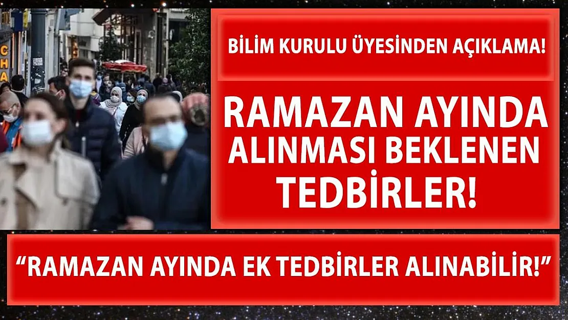 Bilim Kurulu üyesi duyurdu! Ramazan ayında alınabilecek ek tedbirler!