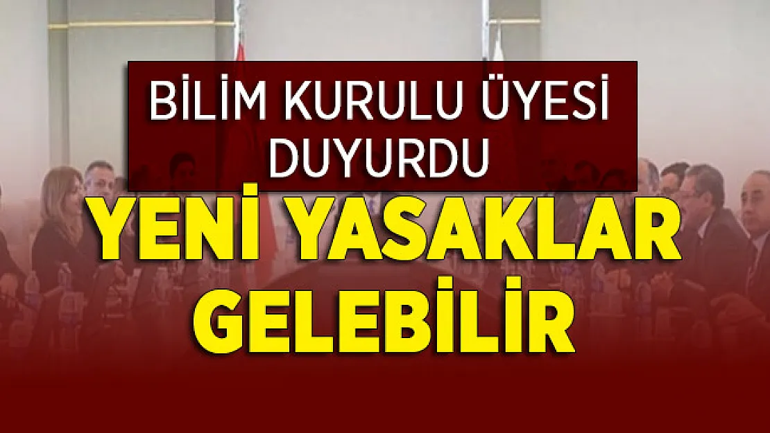 Bilim Kurulu Üyesi Duyurdu: Yeni Yasaklar Gelebilir