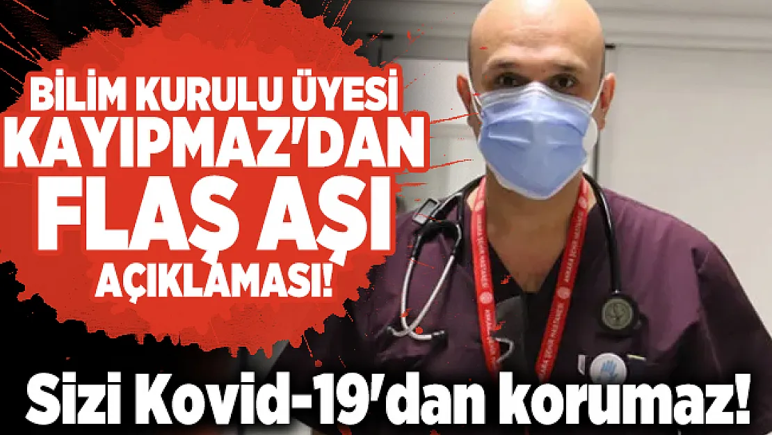 Bilim Kurulu üyesi Kayıpmaz'dan flaş aşı açıklaması!  Sizi Kovid-19'dan korumaz!