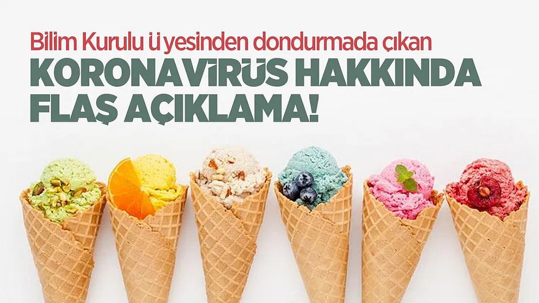 Bilim Kurulu Üyesinden dondurmada çıkan koronavirüs hakkında flaş açıklama!