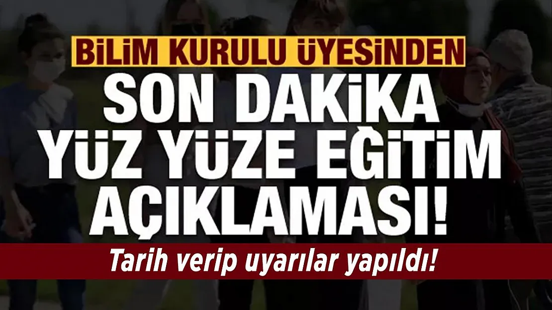 Bilim Kurulu üyesinden son dakika yüz yüze eğitim açıklaması!