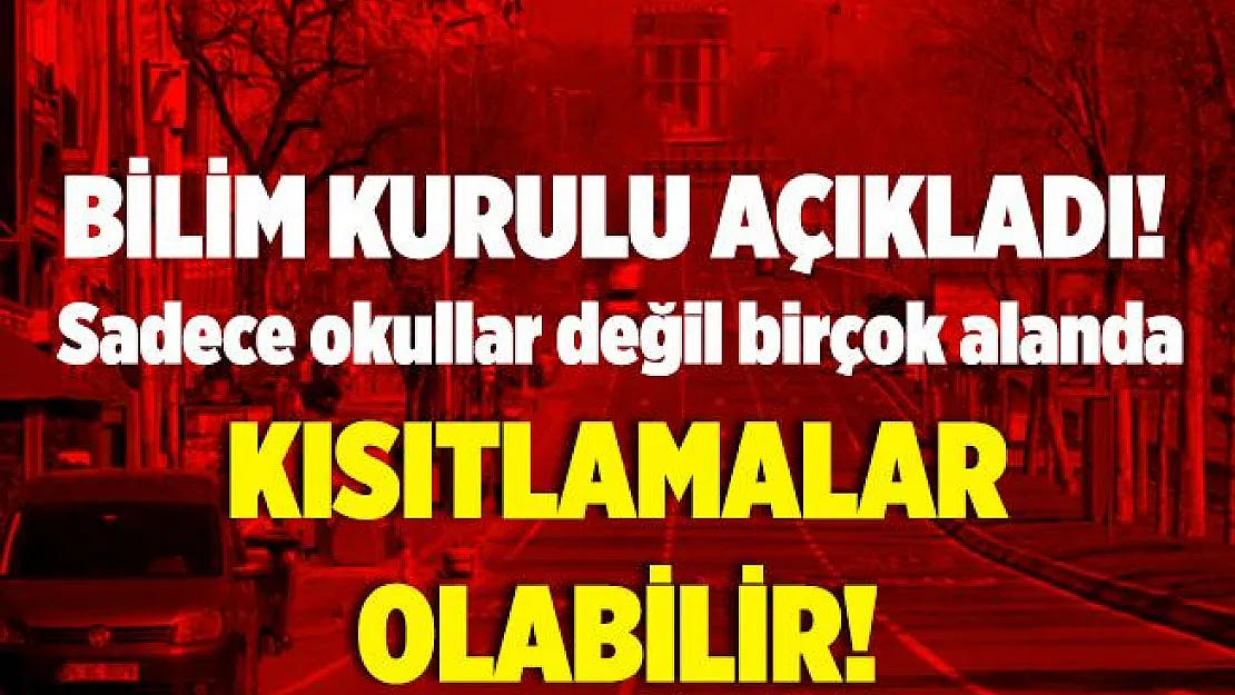 Bilim Kurulu'ndan korkutan açıklama! Sadece okullar değil birçok alanda kısıtlamalar olabilir!