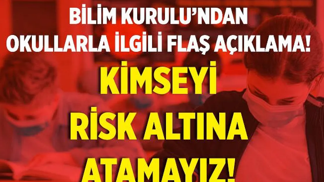 Bilim Kurulu'ndan okullarla ilgili flaş açıklama! Kimseyi risk altına atamayız!