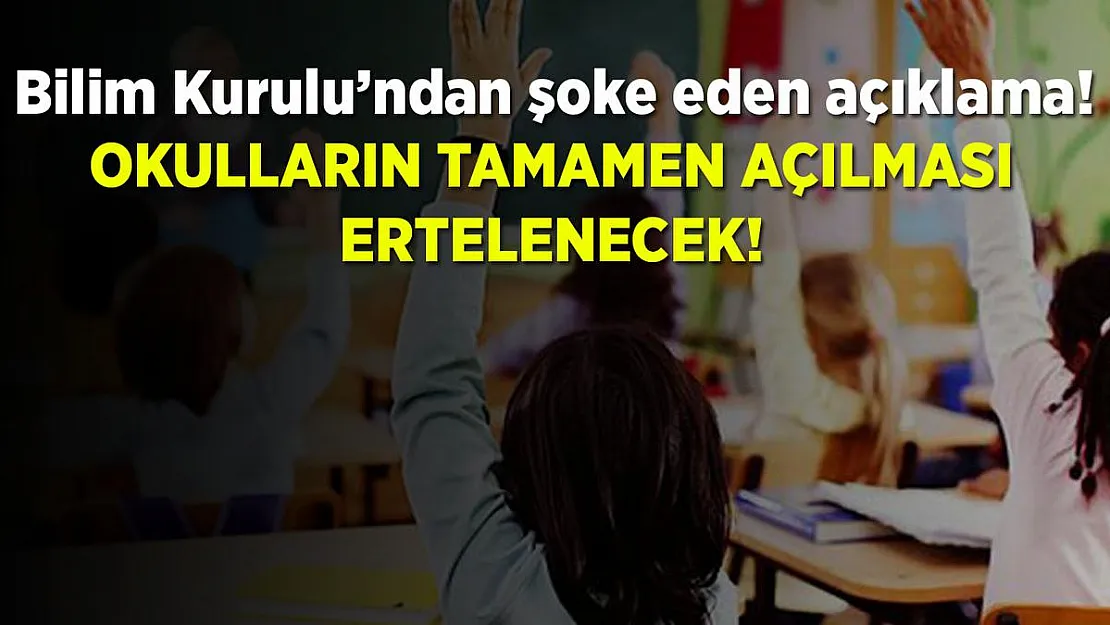 Bilim Kurulu'ndan şoke eden açıklama! Okulların tamamen açılması ertelenecek!