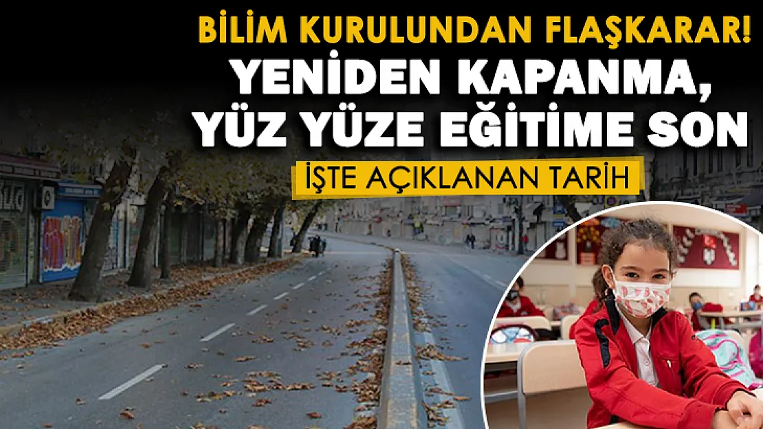 Bilim Kurulundan şoke eden karar! Yeniden kapanma ve yüz yüze eğitime son