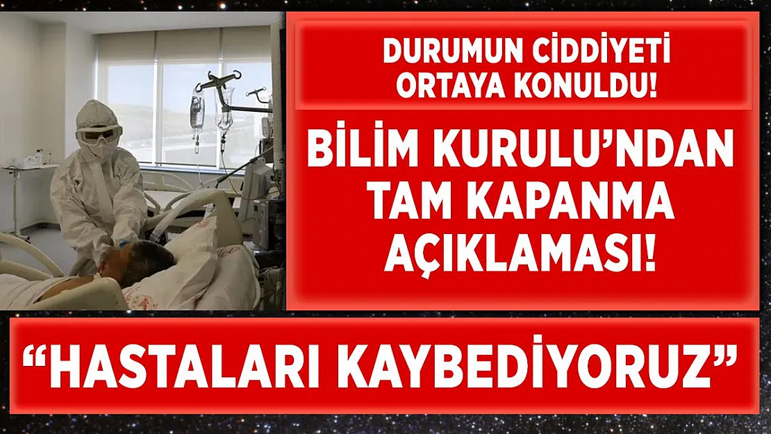 Bilim Kurulu'ndan tam kapanma açıklaması Hastaları kaybediyoruz!