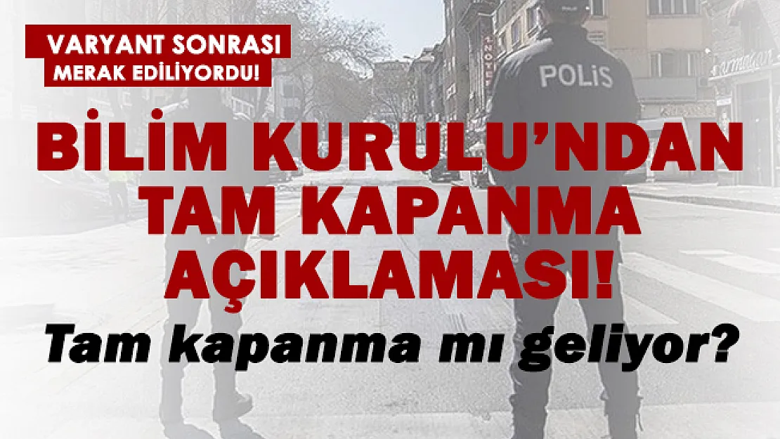 Bilim Kurulu'ndan tam kapanma açıklaması!