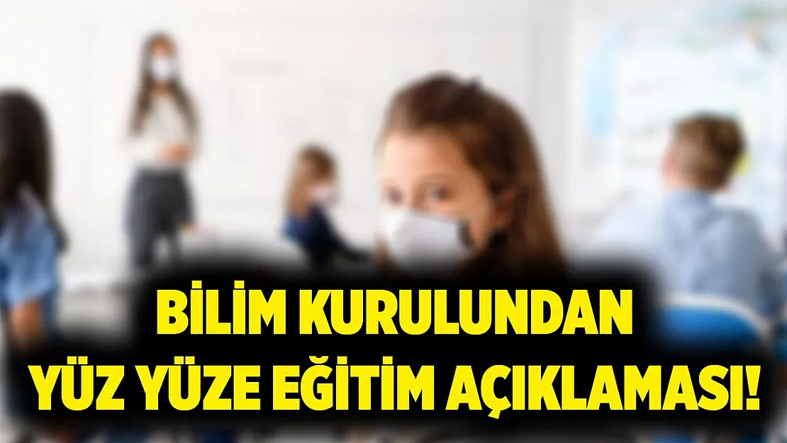 Bilim Kurulundan yüz yüze eğitim açıklaması!
