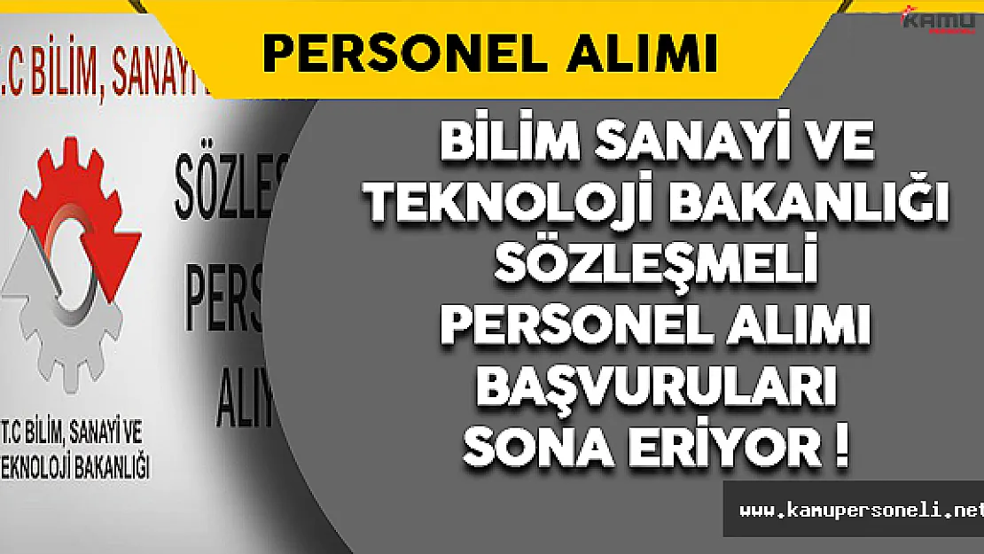 Bilim Sanayi Bakanlığı Sözleşmeli Personel Alımı Başvuruları Sona Eriyor