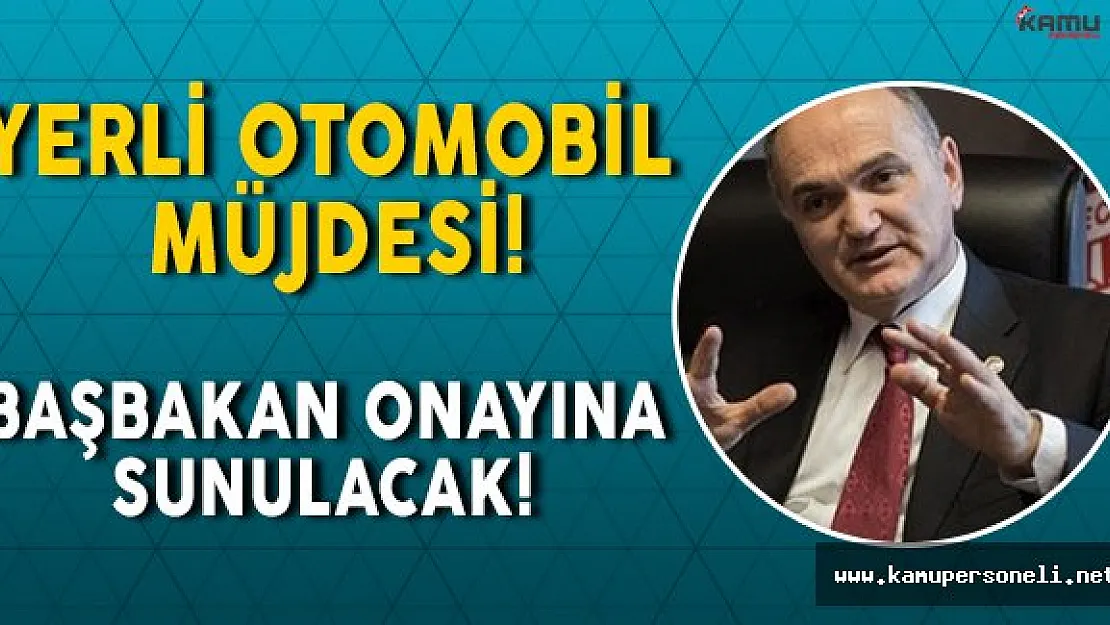 Bilim, Sanayi ve Teknoloji Bakanından Müjdeli Haber: Yerli Otomobil !