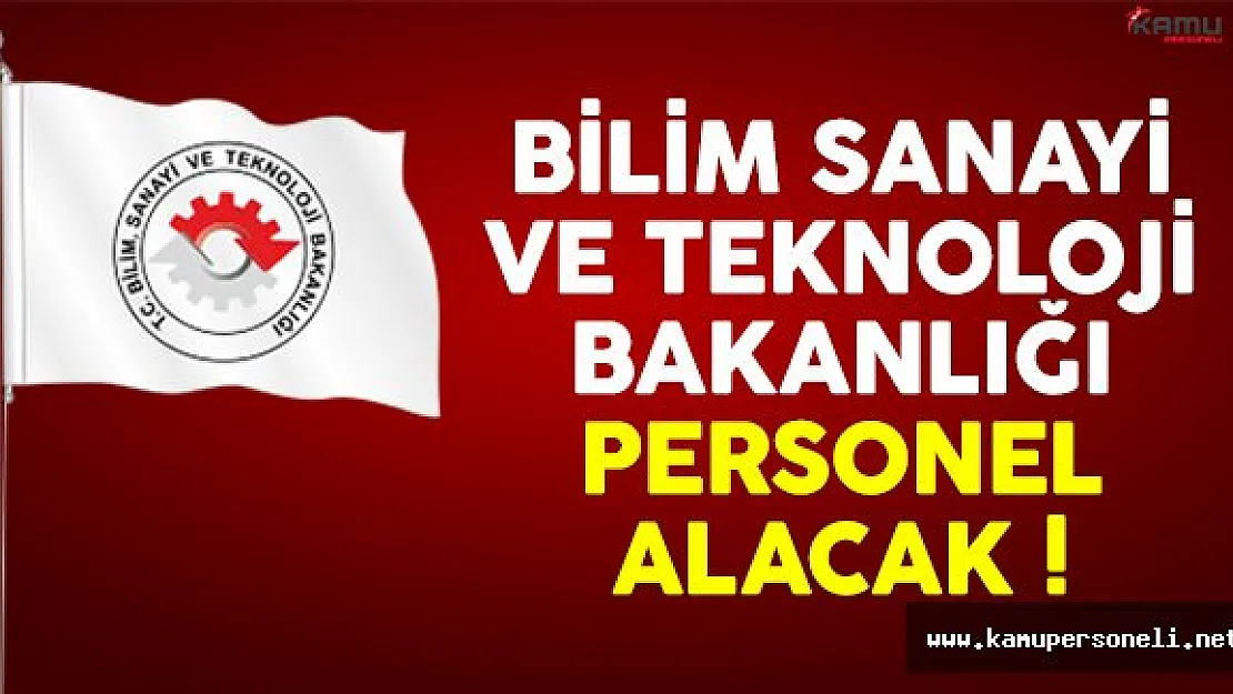 Bilim Sanayi ve Teknoloji Bakanlığı kamu personeli alımı yapacak