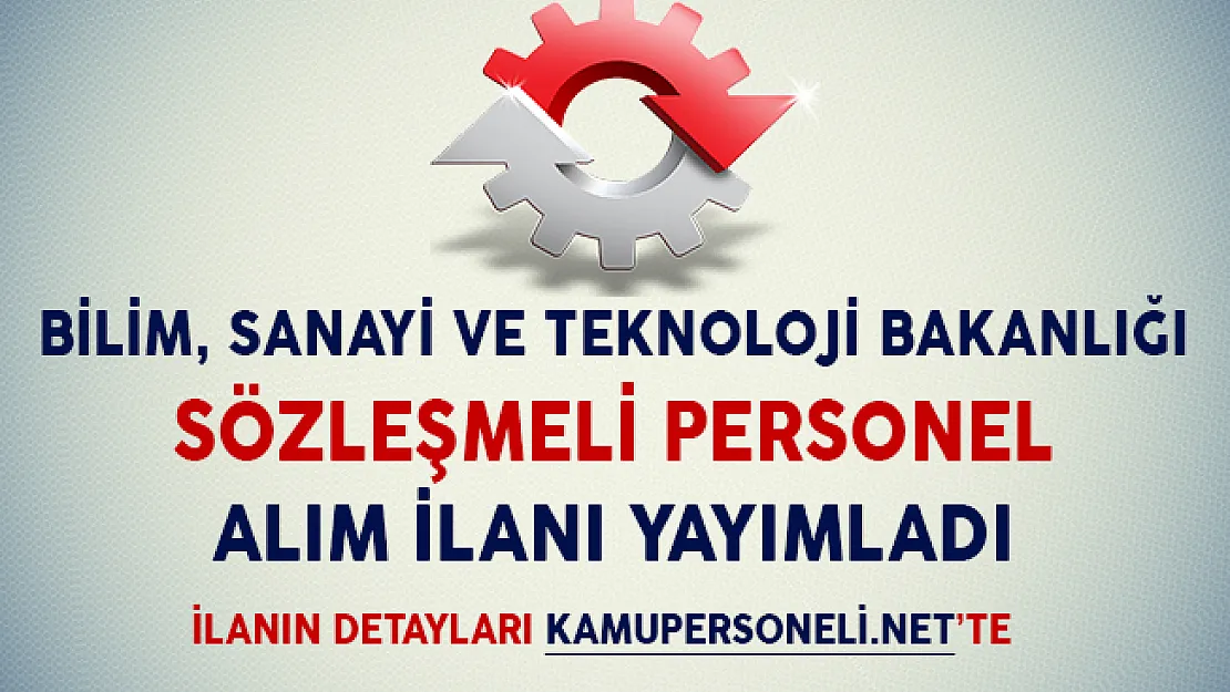 Bilim, Sanayi ve Teknoloji Bakanlığı Sözleşmeli Personel Alım İlanı