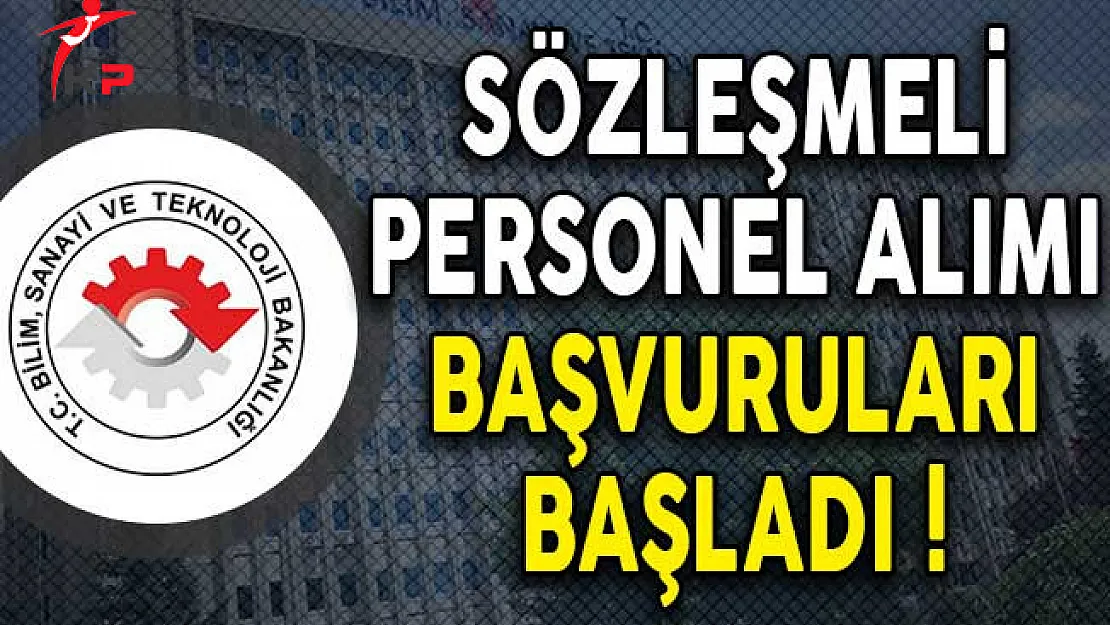 Bilim Sanayi ve Teknoloji Bakanlığı Sözleşmeli Personel Alımı Başvuruları Başladı