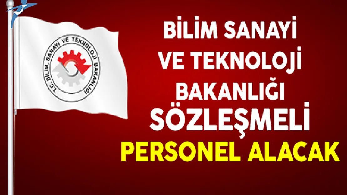 Bilim Sanayi ve Teknoloji Bakanlığı Sözleşmeli Personel Alıyor