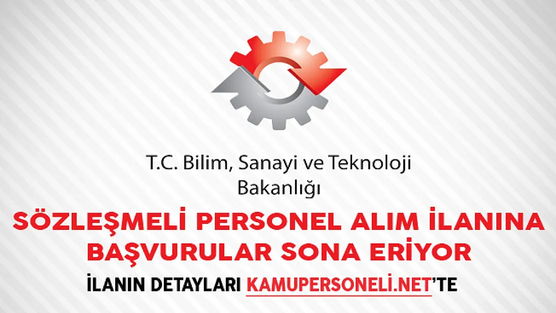 Bilim, Sanayi ve Teknoloji Bakanlığı Sözleşmeli Personel Alım İlanına Başvurular Sona Eriyor