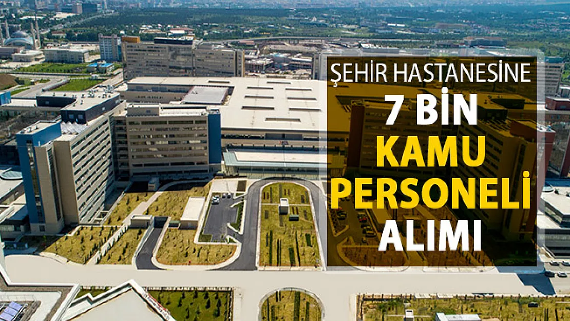 Bilkent Şehir Hastanesine 7 Kamu Personeli Alımı Yapılacak