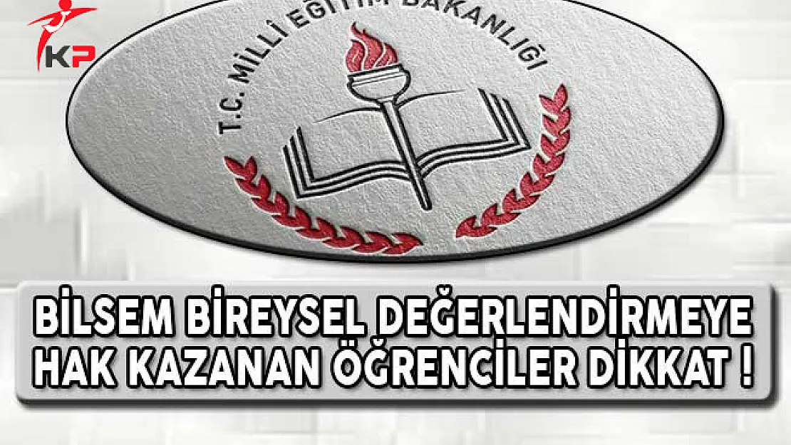 BİLSEM Bireysel Değerlendirmeye Hak Kazanan Öğrenciler Dikkat !