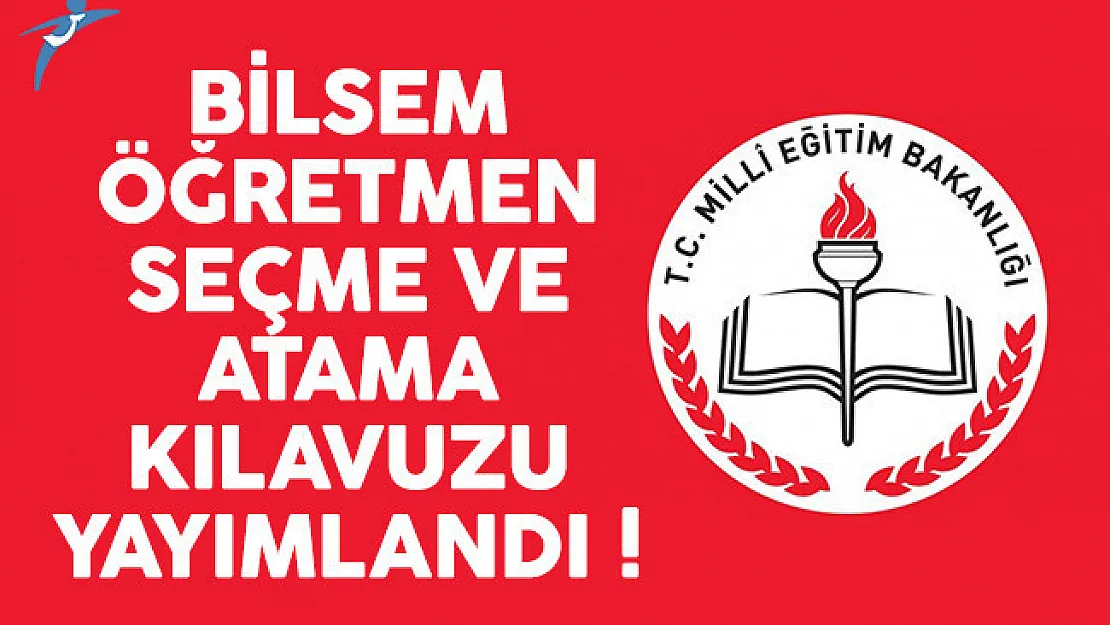 BİLSEM öğretmen seçme ve atama kılavuzu yayımlandı