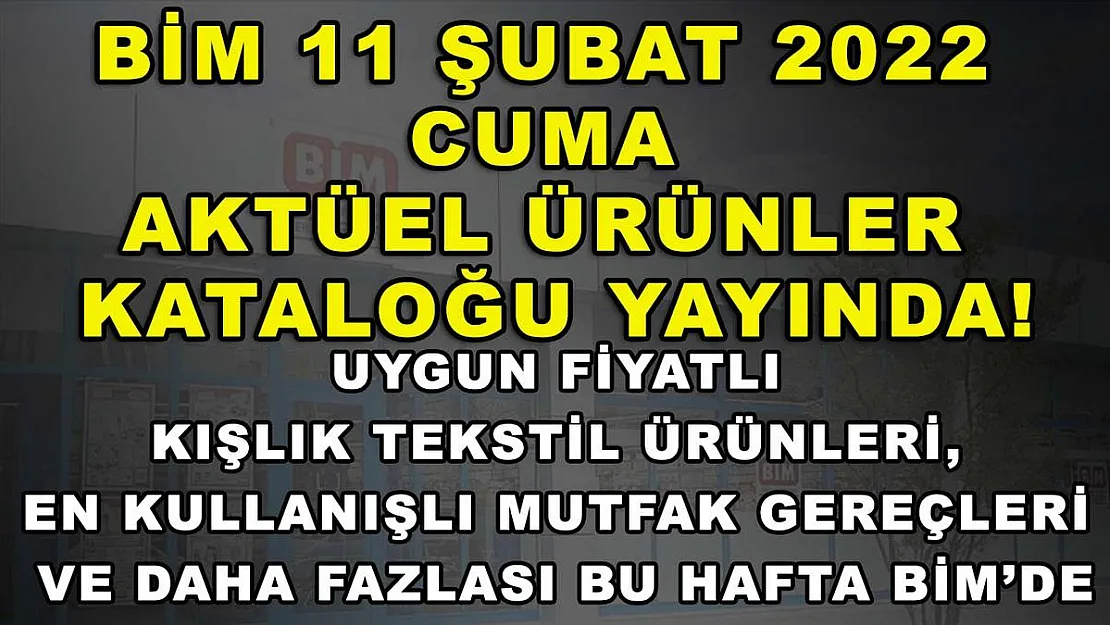 BİM 11 Şubat 2022 Cuma aktüel ürünler kataloğu yayında! Uygun fiyatlı kışlık tekstil ürünleri, en kullanışlı mutfak gereçleri ve daha fazlası bu hafta BİM'de