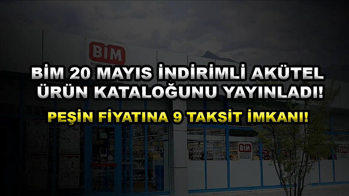 BİM 20 Mayıs İndirimli Aktüel Ürün Kataloğunu Yayınladı! Peşin Fiyatına 9 Taksit İmkanı!