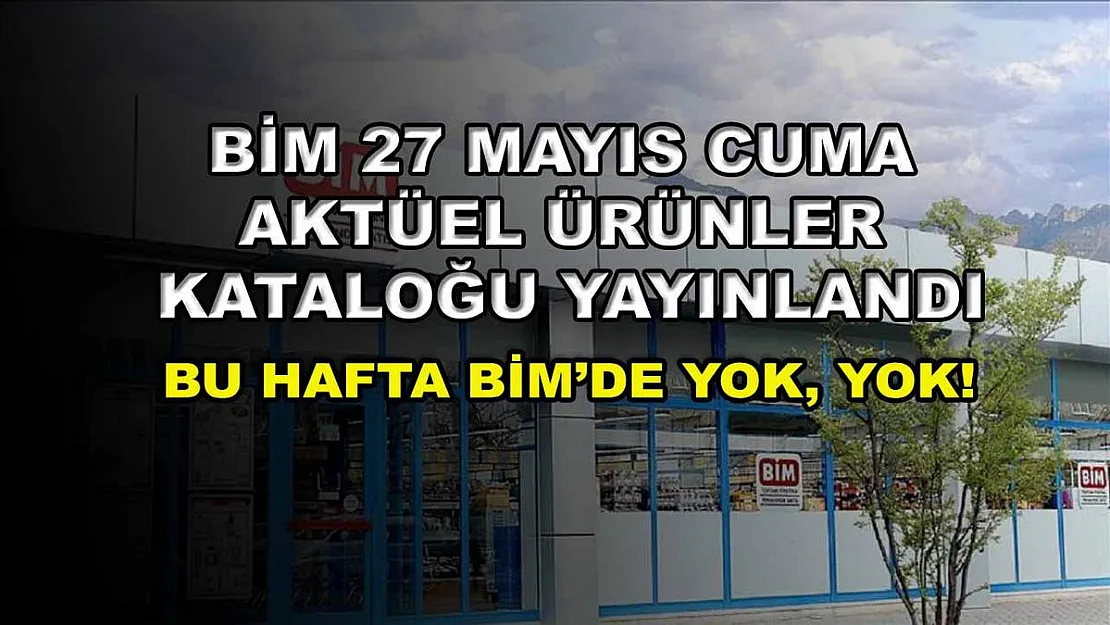 BİM 27 Mayıs Cuma aktüel ürünler kataloğu yayınlandı: Bu hafta BİM'de yok, yok!