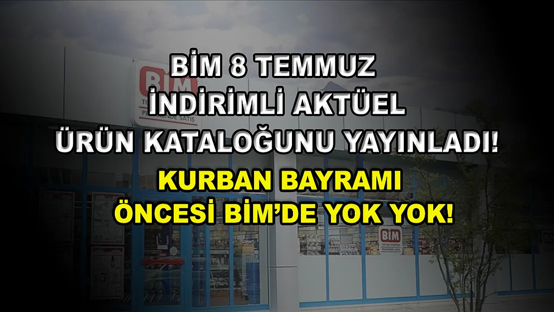 BİM 8 Temmuz indirimli aktüel ürün kataloğunu yayınladı! Kurban Bayramı öncesi BİM'de yok yok!