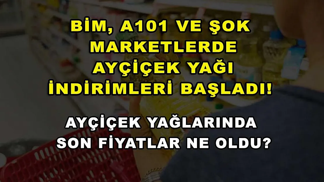 BİM, A101 ve ŞOK marketlerde ayçiçek yağı indirimleri başladı! Ayçiçek yağlarında son fiyatlar ne oldu?