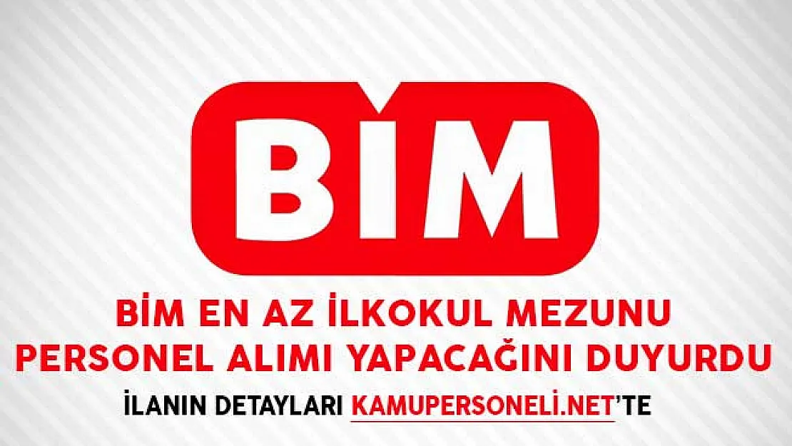 BİM En Az İlkokul Mezunu Personel Alımı Yapacağını Duyurdu