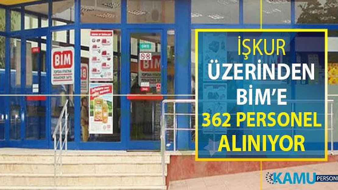BİM İŞKUR Üzerinden 362 Personel Alıyor ! 16 Ağustos İŞKUR İş İlanı