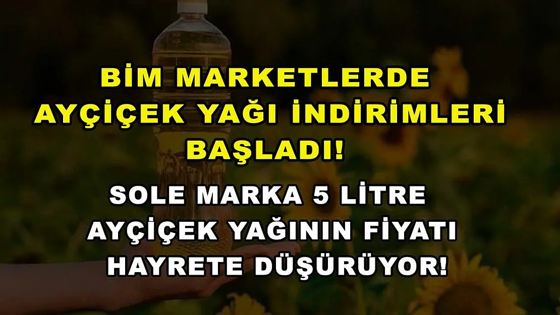 BİM marketlerde ayçiçek yağı indirimleri başladı! Sole marka 5 litre ayçiçek yağının fiyatı hayrete düşürüyor!