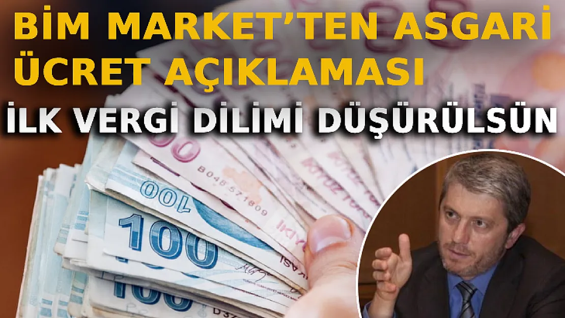 BİM Market'ten Asgari Ücret Açıklaması: İlk Vergi Dilimi Düşürülsün