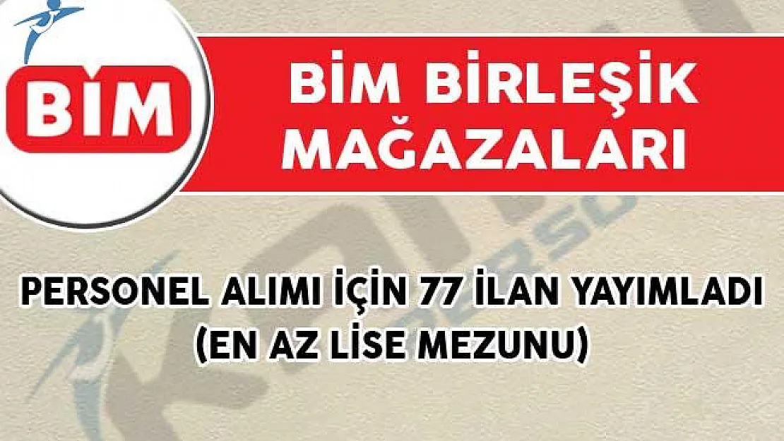 BİM Personel Alımı İçin 77 İlan Yayımladı! (En Az Lise Mezunu)