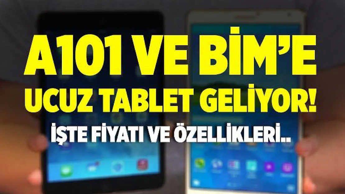 BİM ve A101'e ucuz tablet geliyor! İşte BİM ve A101 ucuz tabletin fiyatı ve özellikleri!