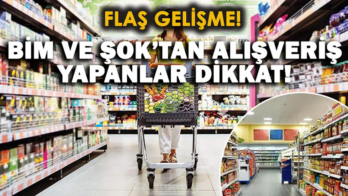 BİM ve ŞOK Marketlerden alışveriş yapanlar dikkat! Açıklama geldi!