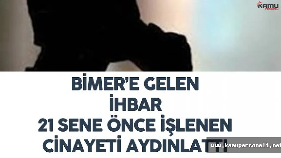 BİMER'e Gelen İhbar 21 Yıl Önce İşlenen Cinayeti Aydınlattı