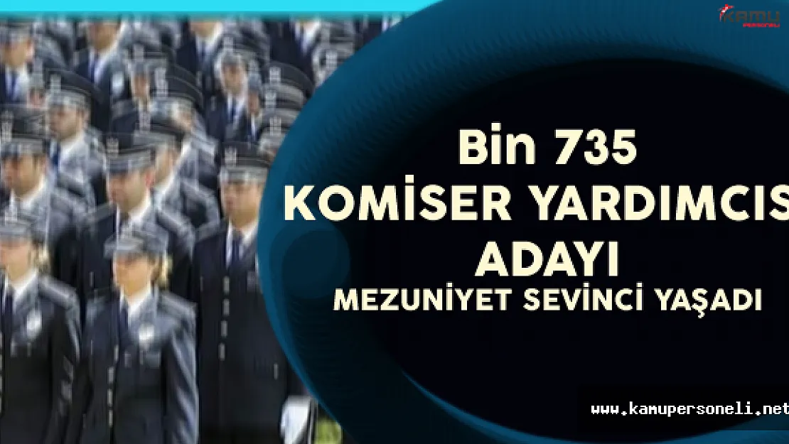 Bin 735 Komiser Yardımcısı Mezuniyet Sevinci Yaşadı
