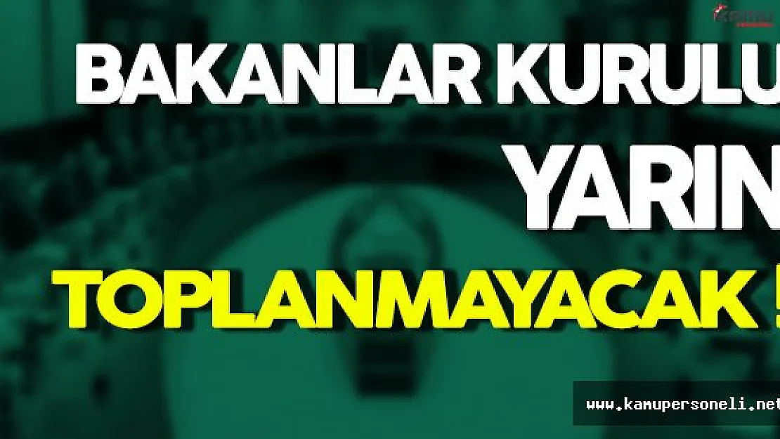 Binali Yıldırım: Bakanlar Kurulu Yarın  Toplanmayacak